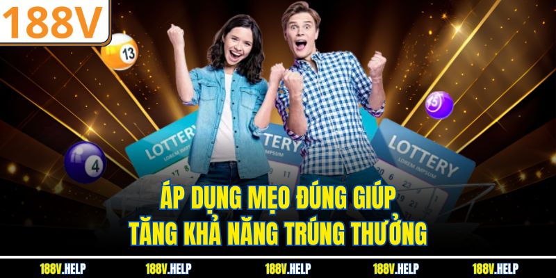 Áp dụng mẹo đúng giúp tăng khả năng trúng thưởng