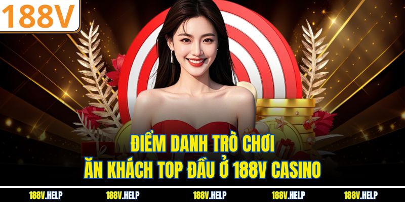 Điểm danh trò chơi ăn khách top đầu ở 188V casino