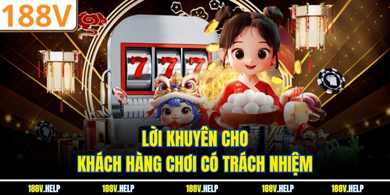 Lời khuyên cho khách hàng chơi có trách nhiệm