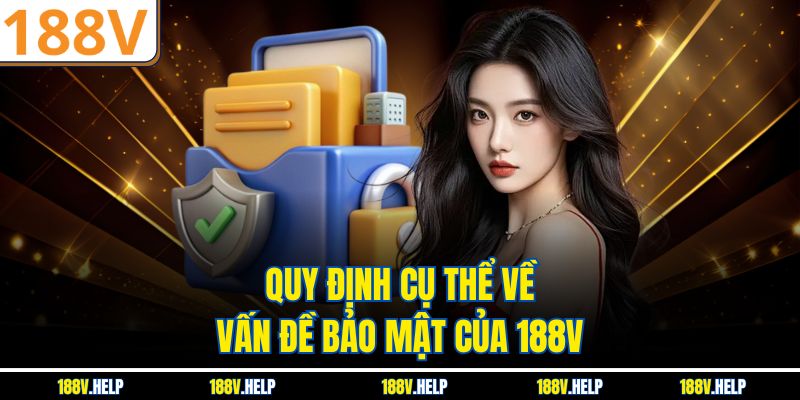 Quy định cụ thể về vấn đề bảo mật của 188V